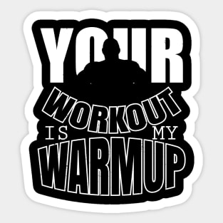 Your workout is my warmup Sticker